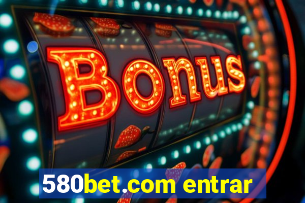 580bet.com entrar